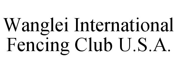  WANGLEI INTERNATIONAL FENCING CLUB U.S.A.