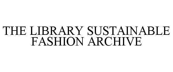  THE LIBRARY SUSTAINABLE FASHION ARCHIVE