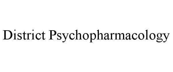  DISTRICT PSYCHOPHARMACOLOGY