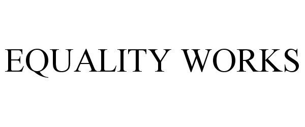Trademark Logo EQUALITY WORKS