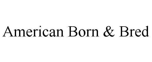 Trademark Logo AMERICAN BORN & BRED