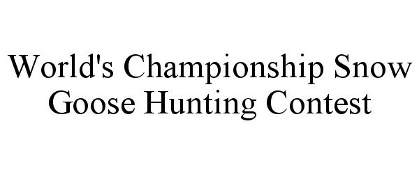  WORLD CHAMPIONSHIP SNOW GOOSE HUNTING CONTEST