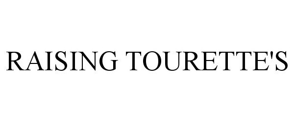 Trademark Logo RAISING TOURETTE'S
