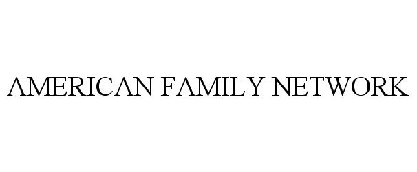 Trademark Logo AMERICAN FAMILY NETWORK