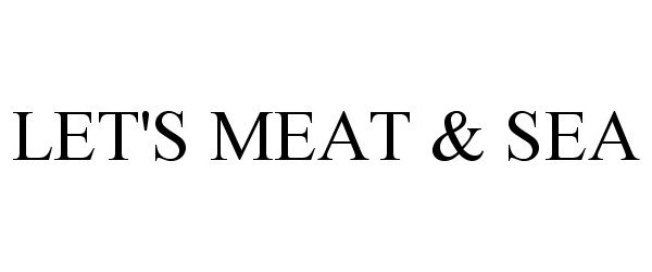 Trademark Logo LET'S MEAT & SEA