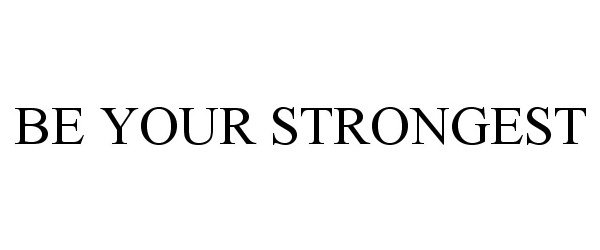 Trademark Logo BE YOUR STRONGEST