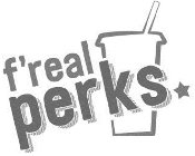  F'REAL PERKS