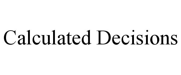 Trademark Logo CALCULATED DECISIONS