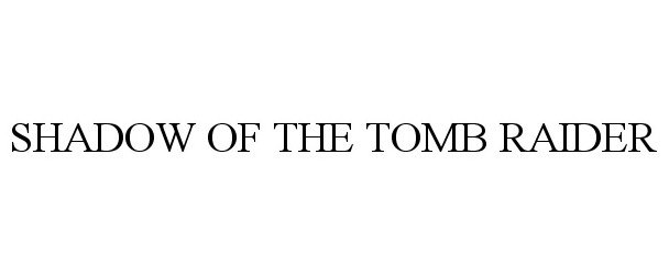 Trademark Logo SHADOW OF THE TOMB RAIDER