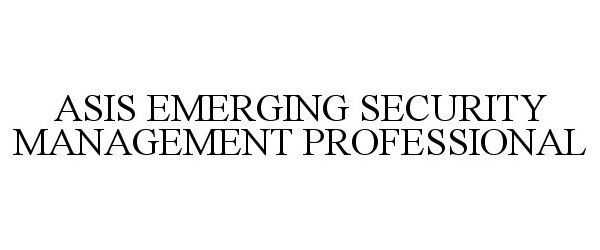  ASIS EMERGING SECURITY MANAGEMENT PROFESSIONAL
