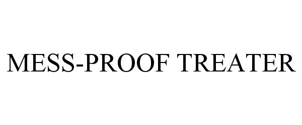 Trademark Logo MESS-PROOF TREATER