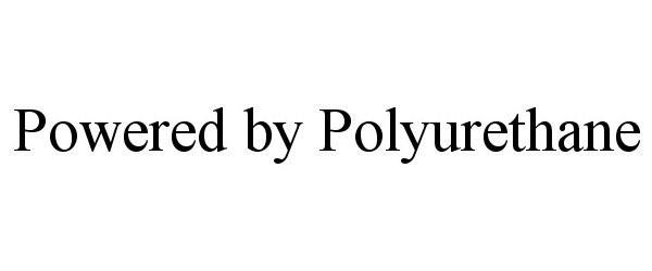  POWERED BY POLYURETHANE