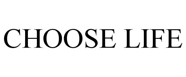 Trademark Logo CHOOSE LIFE