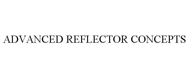 Trademark Logo ADVANCED REFLECTOR CONCEPTS