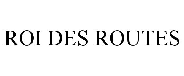 Trademark Logo ROI DES ROUTES