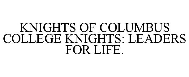  KNIGHTS OF COLUMBUS COLLEGE KNIGHTS: LEADERS FOR LIFE.