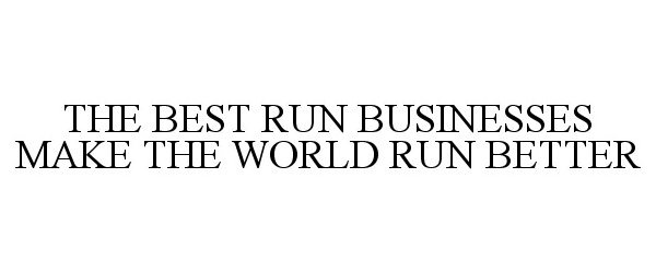  THE BEST RUN BUSINESSES MAKE THE WORLD RUN BETTER