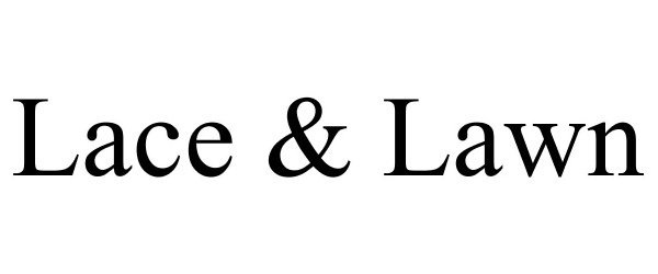 Trademark Logo LACE & LAWN