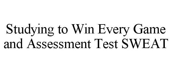  STUDYING TO WIN EVERY GAME AND ASSESSMENT TEST SWEAT