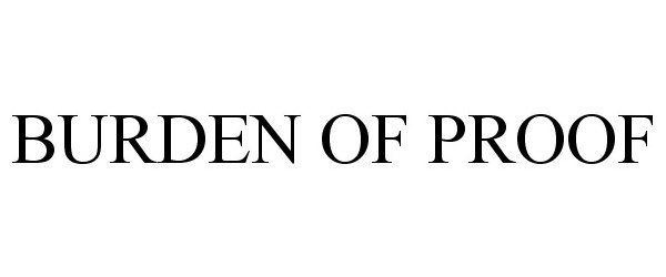 Trademark Logo BURDEN OF PROOF