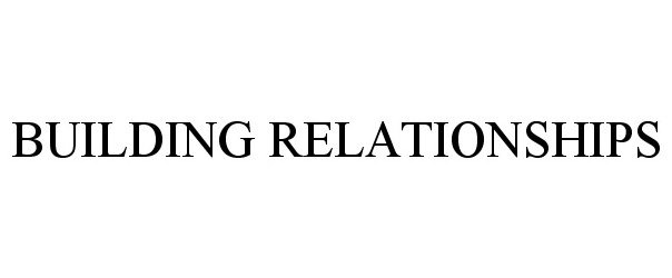  BUILDING RELATIONSHIPS
