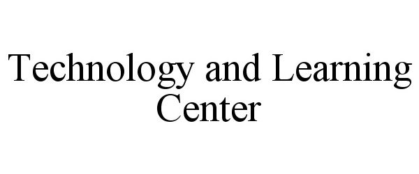 Trademark Logo TECHNOLOGY AND LEARNING CENTER