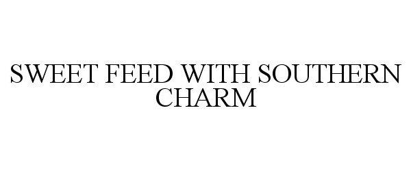 Trademark Logo SWEET FEED WITH SOUTHERN CHARM