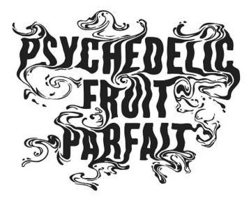 Trademark Logo PSYCHEDELIC FRUIT PARFAIT
