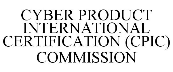 Trademark Logo CYBER PRODUCT INTERNATIONAL CERTIFICATION (CPIC) COMMISSION