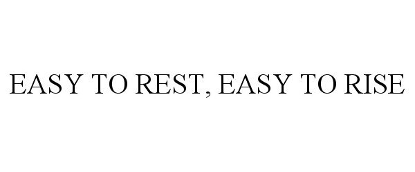  EASY TO REST, EASY TO RISE
