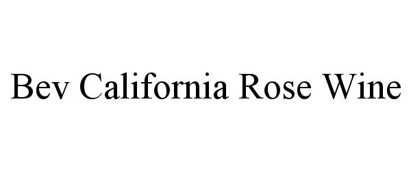 Trademark Logo BEV CALIFORNIA ROSE WINE