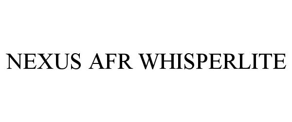 Trademark Logo NEXUS AFR WHISPERLITE