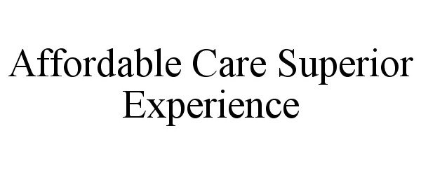  AFFORDABLE CARE SUPERIOR EXPERIENCE