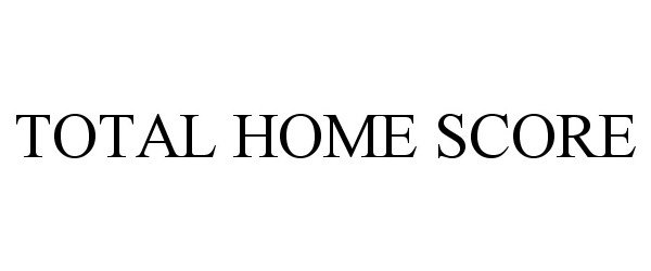 Trademark Logo TOTAL HOME SCORE