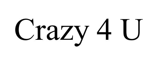  CRAZY 4 U