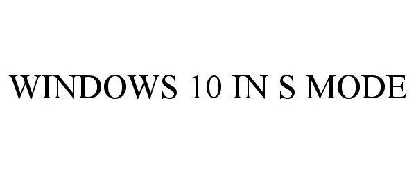 Trademark Logo WINDOWS 10 IN S MODE