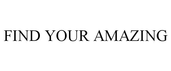 Trademark Logo FIND YOUR AMAZING