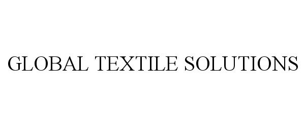  GLOBAL TEXTILE SOLUTIONS