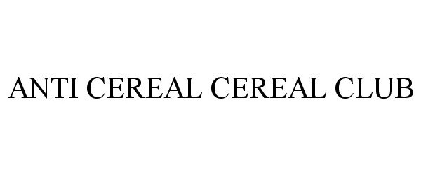 ANTI CEREAL CEREAL CLUB