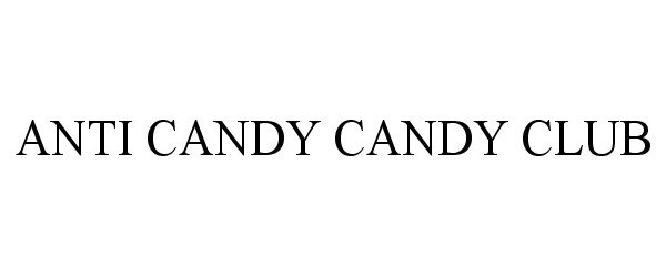 Trademark Logo ANTI CANDY CANDY CLUB