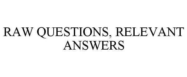  RAW QUESTIONS RELEVANT ANSWERS