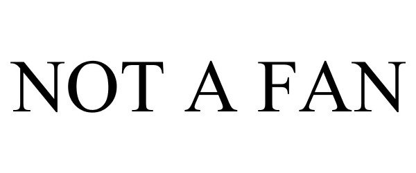 Trademark Logo NOT A FAN