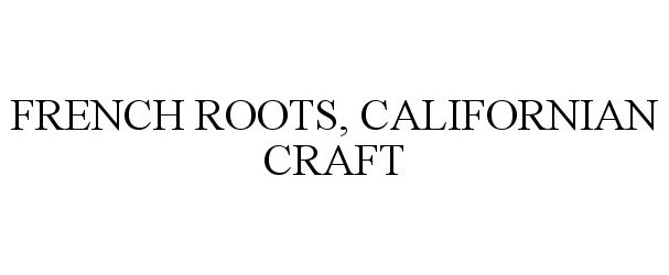  FRENCH ROOTS, CALIFORNIAN CRAFT