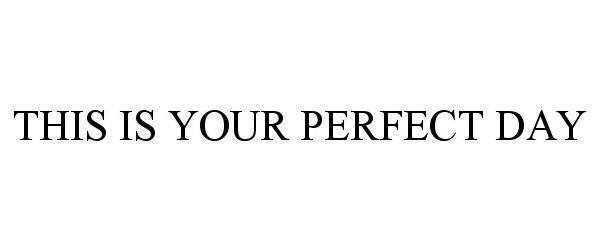  THIS IS YOUR PERFECT DAY