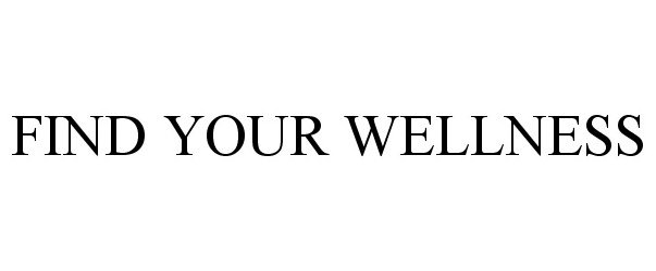  FIND YOUR WELLNESS