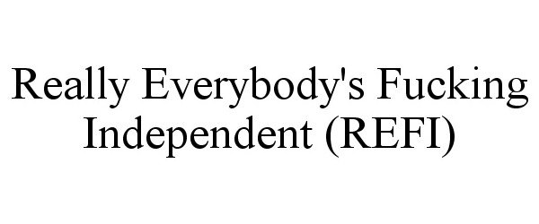  REALLY EVERYBODY'S FUCKING INDEPENDENT (REFI)
