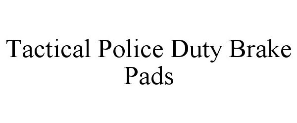 Trademark Logo TACTICAL POLICE DUTY BRAKE PADS