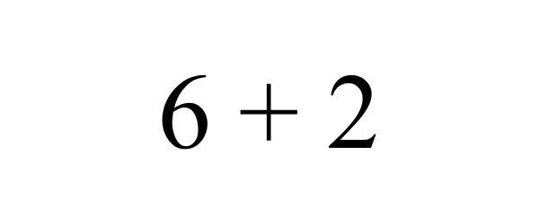  6 + 2