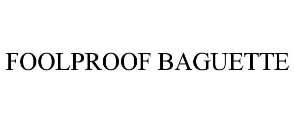 Trademark Logo FOOLPROOF BAGUETTE
