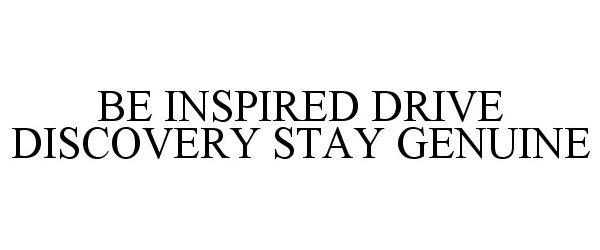  BE INSPIRED DRIVE DISCOVERY STAY GENUINE